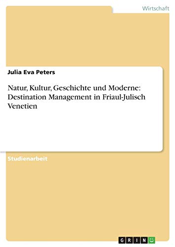 Natur, Kultur, Geschichte und Moderne: Destination Management in Friaul-Julisch Venetien