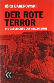 Der rote Terror: Die Geschichte des Stalinismus