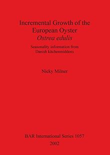 Incremental Growth of the European Oyster, Ostrea edulis: Seasonality information from Danish kitchenmiddens (British Archaeological Reports British Series, Band 1057)