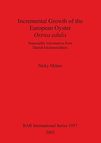 Incremental Growth of the European Oyster, Ostrea edulis: Seasonality information from Danish kitchenmiddens (British Archaeological Reports British Series, Band 1057)