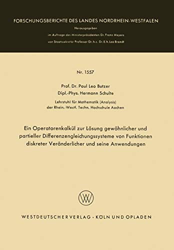 Ein Operatorenkalkül zur Lösung gewöhnlicher und partieller Differenzengleichungssysteme von Funktionen diskreter Veränderlicher und seine Anwendungen ... Landes Nordrhein-Westfalen, 1557, Band 1557)