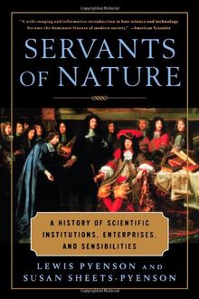 Servants of Nature: A History of Scientific Institutions, Enterprises, and Sensibilities (Norton History of Science)