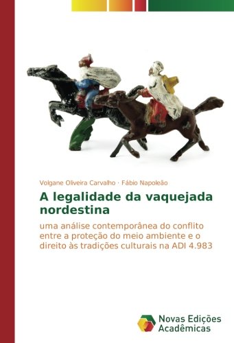 A legalidade da vaquejada nordestina: uma análise contemporânea do conflito entre a proteção do meio ambiente e o direito às tradições culturais na ADI 4.983