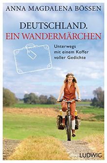 Deutschland. Ein Wandermärchen: Unterwegs mit einem Koffer voller Gedichte