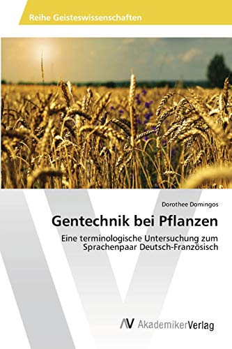 Gentechnik bei Pflanzen: Eine terminologische Untersuchung zum Sprachenpaar Deutsch-Französisch