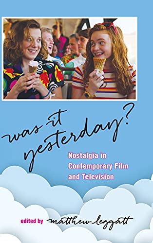 Was It Yesterday?: Nostalgia in Contemporary Film and Television (Horizons of Cinema)