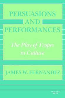 Persuasions and Performances: The Play of Tropes in Culture (A Midland Book)