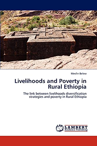 Livelihoods and Poverty in Rural Ethiopia: The link between livelihoods diversification strategies and poverty in Rural Ethiopia