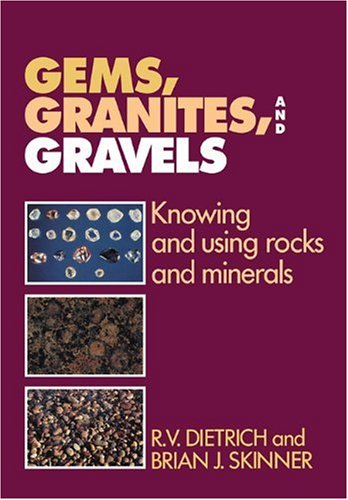 R Dietrich Gems, Granites, And Gravels, Knowing And Using Rocks And Minerals