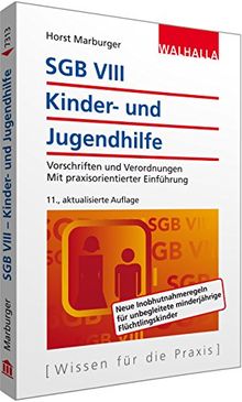 SGB VIII - Kinder- und Jugendhilfe: Vorschriften und Verordnungen; Mit praxisorientierter Einführung;  Walhalla Rechtshilfen