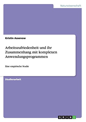 Arbeitszufriedenheit und ihr Zusammenhang mit komplexen Anwendungsprogrammen: Eine empirische Studie