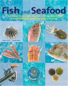 Fish and Seafood: From caviar to grouper, mussels, salmon and shrimp : From filleting to poaching and portioning