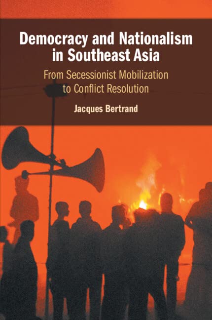 Democracy and Nationalism in Southeast Asia: From Secessionist Mobilization to Conflict Resolution