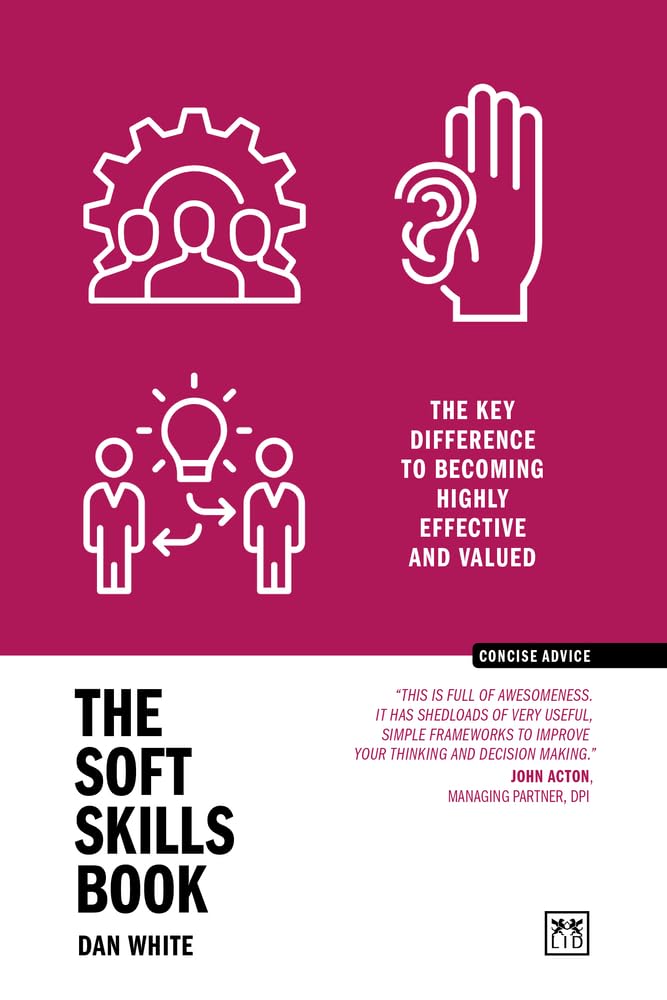 Soft Skills Book: The key difference to becoming highly effective and valued (Concise Advice)
