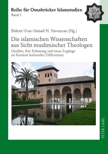 Die islamischen Wissenschaften aus Sicht muslimischer Theologen: Quellen, ihre Erfassung und neue Zugänge im Kontext kultureller Differenzen (ROI - Reihe für Osnabrücker Islamstudien)