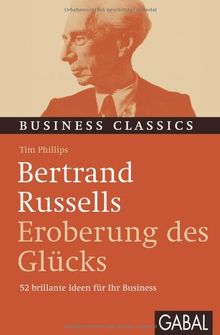 Bertrand Russells "Eroberung des Glücks": 52 brillante Ideen für Ihr Business