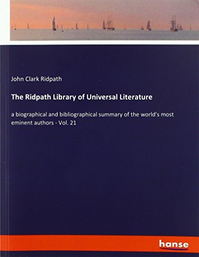 The Ridpath Library of Universal Literature: a biographical and bibliographical summary of the world's most eminent authors - Vol. 21