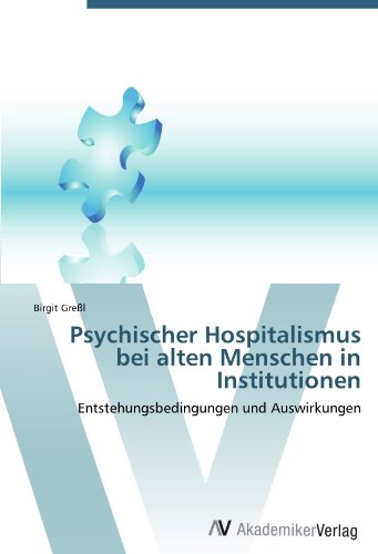 Psychischer Hospitalismus bei alten Menschen in Institutionen: Entstehungsbedingungen und Auswirkungen