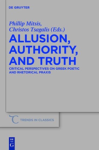 Allusion, Authority, and Truth: Critical Perspectives on Greek Poetic and Rhetorical Praxis (Trends in Classics - Supplementary Volumes, Band 7)