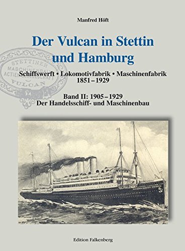 Der Vulcan in Stettin und Hamburg: Band II: 1905 – 1929: Der Handelsschiff- und Maschinenbau
