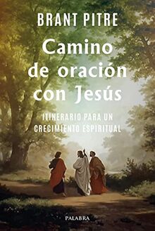 Camino de oración con Jesús: Itinerario para un crecimiento espiritual (Mundo y cristianismo)
