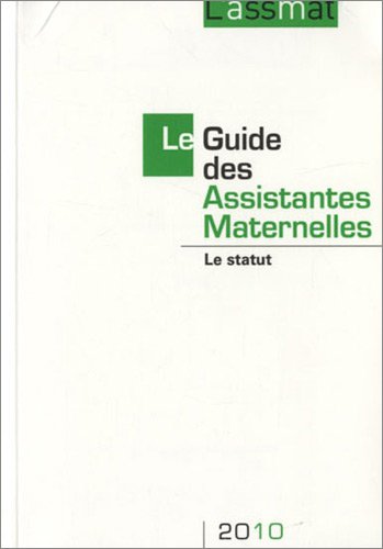 Le Guide Des Assistantes Maternelles 2010 : Le Statut