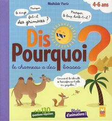 Dis pourquoi le chameau a des bosses ? : + de 130 questions-réponses : 4-6 ans