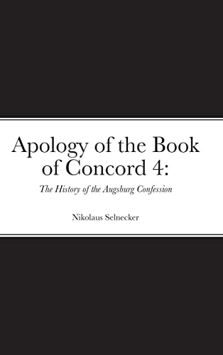 Apology of the Book of Concord 4: : The History of the Augsburg Confession