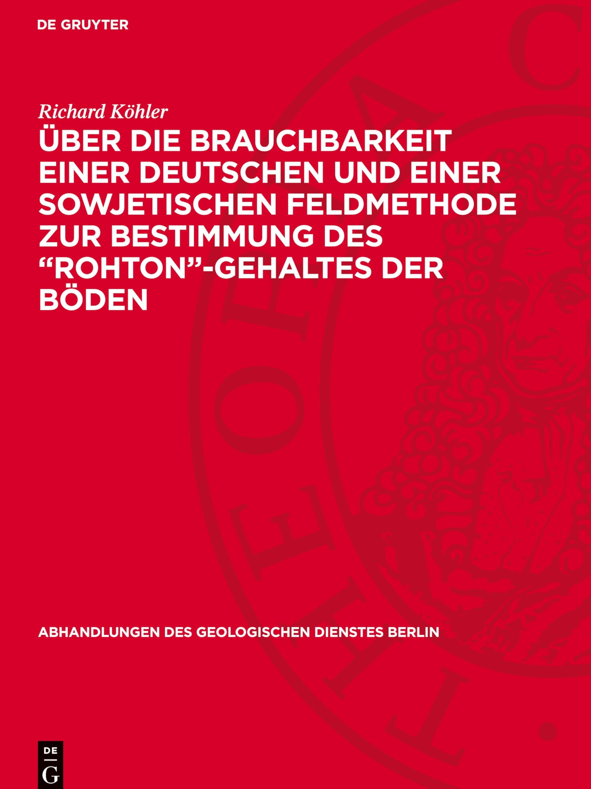 Über die Brauchbarkeit einer deutschen und einer sowjetischen Feldmethode zur Bestimmung des „Rohton“-Gehaltes der Böden (Abhandlungen des Geologischen Dienstes Berlin, 220)