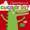 ¿Quieres tocar a un cocodrilo? (Castellano - A PARTIR DE 0 AÑOS - PROYECTO DE 0 A 3 AÑOS - Libros sensoriales)
