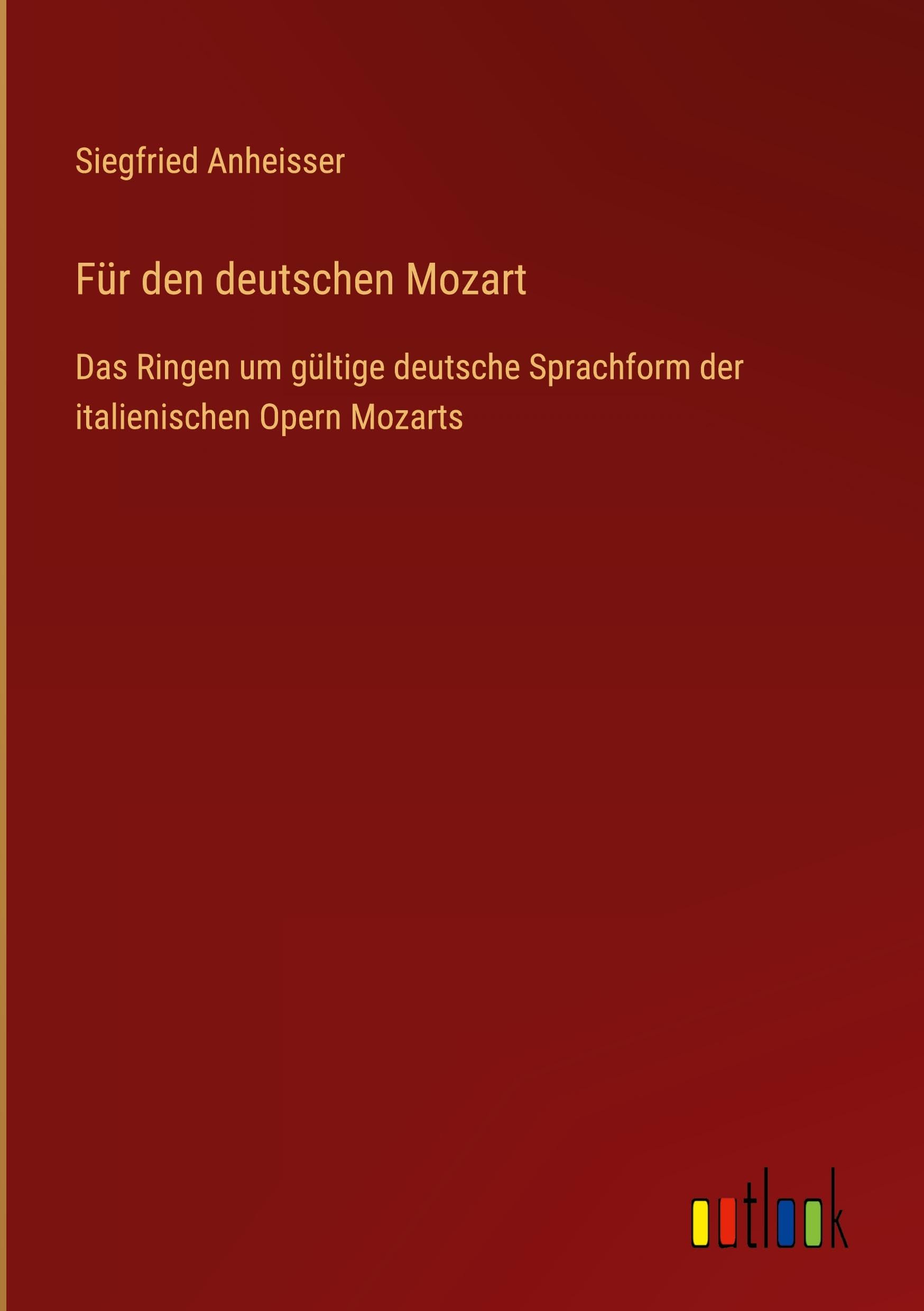 Für den deutschen Mozart: Das Ringen um gültige deutsche Sprachform der italienischen Opern Mozarts