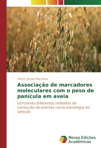 Associação de marcadores moleculares com o peso de panícula em aveia: Utilizando diferentes métodos de condução de plantas como estratégia de seleção