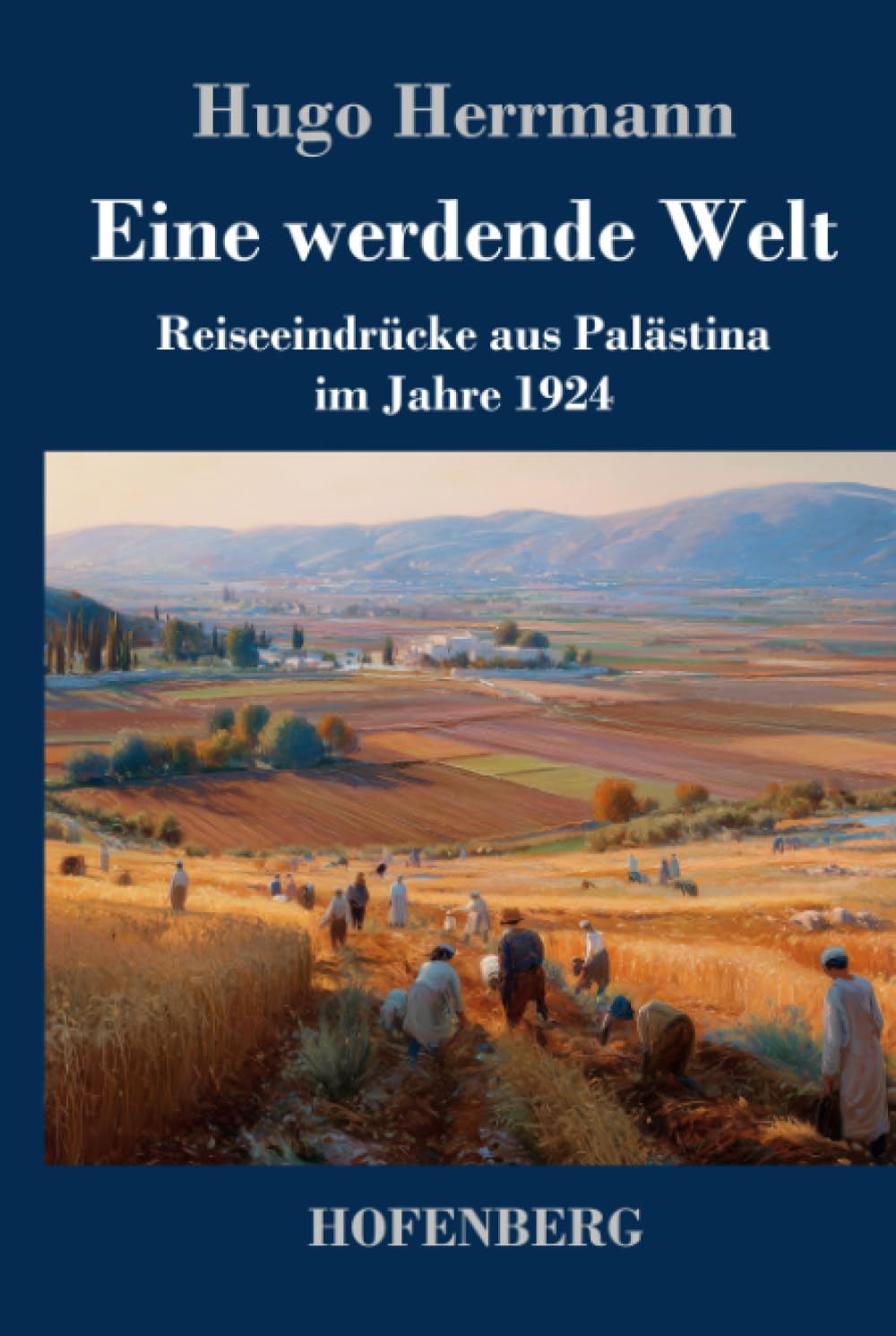 Eine werdende Welt: Reiseeindrücke aus Palästina im Jahre 1924