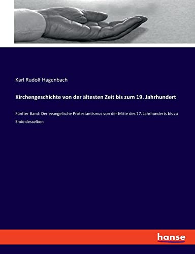 Kirchengeschichte von der ältesten Zeit bis zum 19. Jahrhundert: Fünfter Band: Der evangelische Protestantismus von der Mitte des 17. Jahrhunderts bis zu Ende desselben