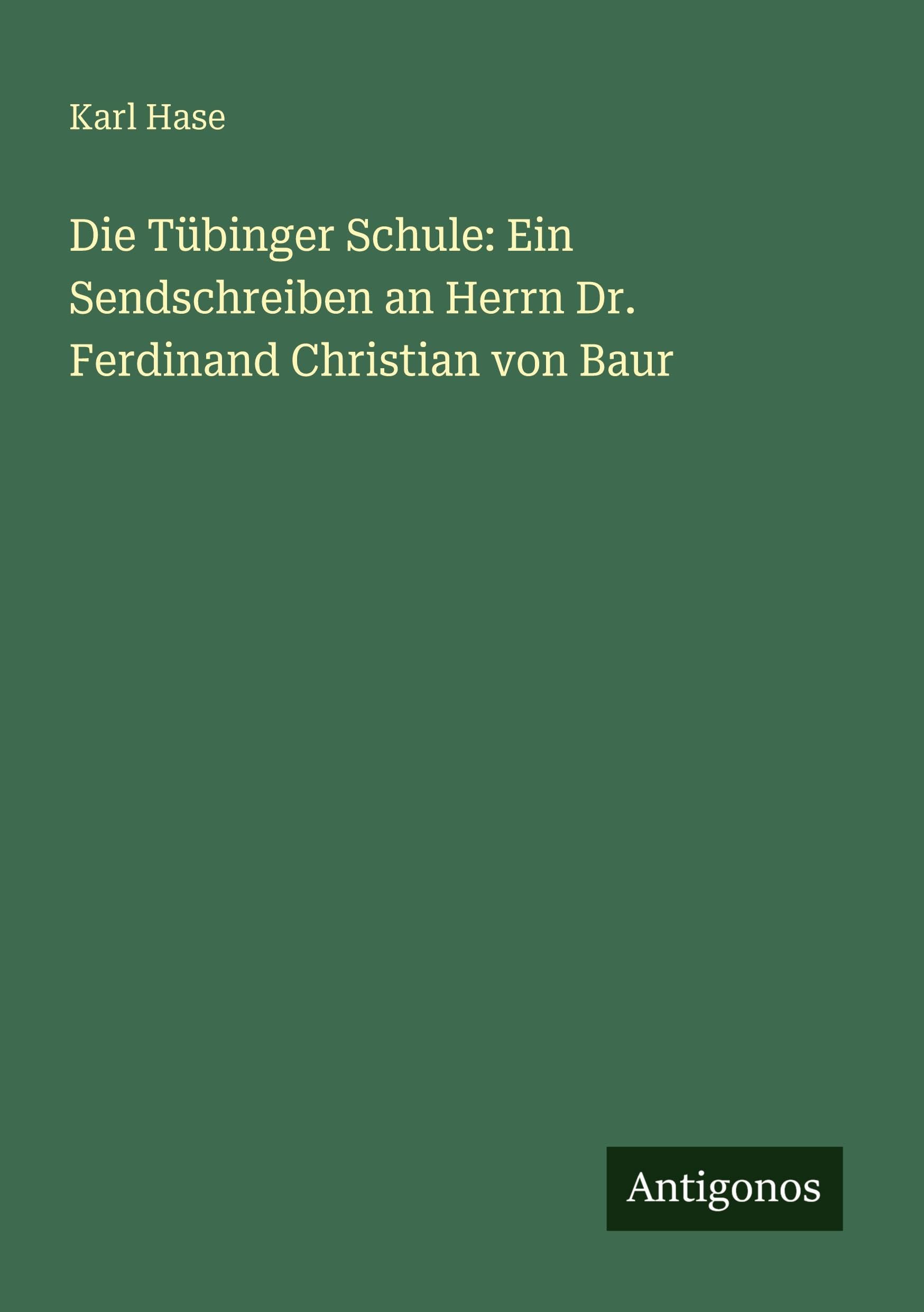 Die Tübinger Schule: Ein Sendschreiben an Herrn Dr. Ferdinand Christian von Baur