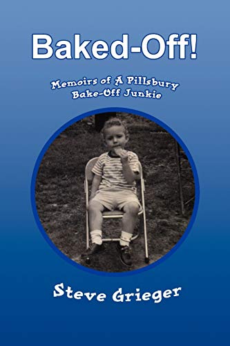 Baked-Off!: Memoirs of A Pillsbury Bake-Off Junkie