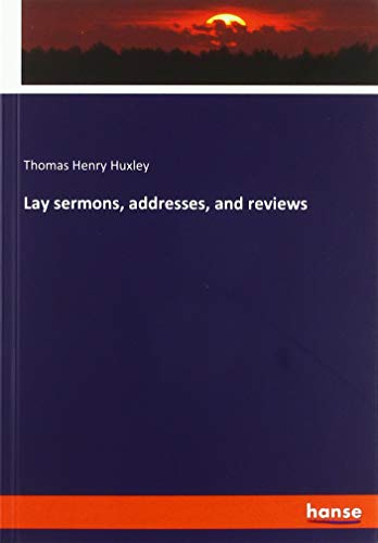 Lay sermons, addresses, and reviews