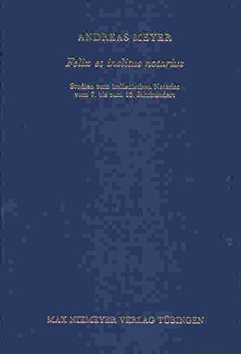 Felix et inclitus notarius: Studien zum italienischen Notariat vom 7. bis zum 13. Jahrhundert (Bibliothek des Deutschen Historischen Instituts in Rom, Band 92)