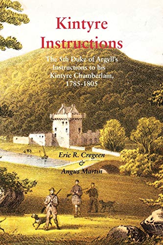 Kintyre Instructions: The 5th Duke of Argyll's Instructions to His Kintyre Chamberlain, 1785-1805