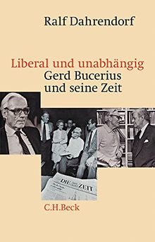 Liberal und unabhängig: Gerd Bucerius und seine Zeit