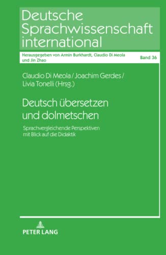 Deutsch übersetzen und dolmetschen: Sprachvergleichende Perspektiven mit Blick auf die Didaktik (Deutsche Sprachwissenschaft international, Band 36)