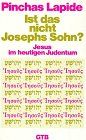 Ist das nicht Josephs Sohn?: Jesus im heutigen Judentum