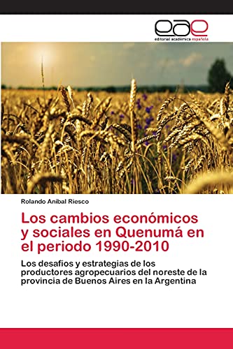 Los cambios económicos y sociales en Quenumá en el periodo 1990-2010: Los desafíos y estrategias de los productores agropecuarios del noreste de la provincia de Buenos Aires en la Argentina