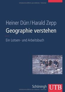 Geographie verstehen: Ein Lotsen- und Arbeitsbuch