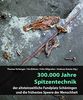 300.000 Jahre Spitzentechnik: Der altsteinzeitliche Fundplatz Schöningen und die frühesten Speere der Menschheit (Edition AiD)