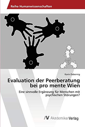 Evaluation der Peerberatung bei pro mente Wien: Eine sinnvolle Ergänzung für Menschen mit psychischen Störungen?