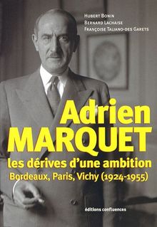 Adrien Marquet : les dérives d'une ambition, Bordeaux, Paris, Vichy (1924-1955)