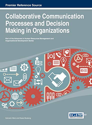 Collaborative Communication Processes and Decision Making in Organizations (Advances in Human Resources Management and Organizational Development)