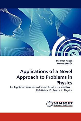 Applications of a Novel Approach to Problems in Physics: An Algebraic Solutions of Some Relativistic and Non-Relativistic Problems in Physics