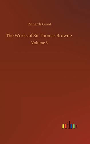 The Works of Sir Thomas Browne: Volume 3